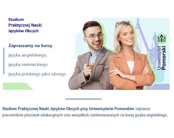 Studium Praktycznej Nauki Języków Obcych Uniwersytetu Pomorskiego w Słupsku ma przyjemność zaprosić Państwa do uczestnictwa w kursach językowych.
